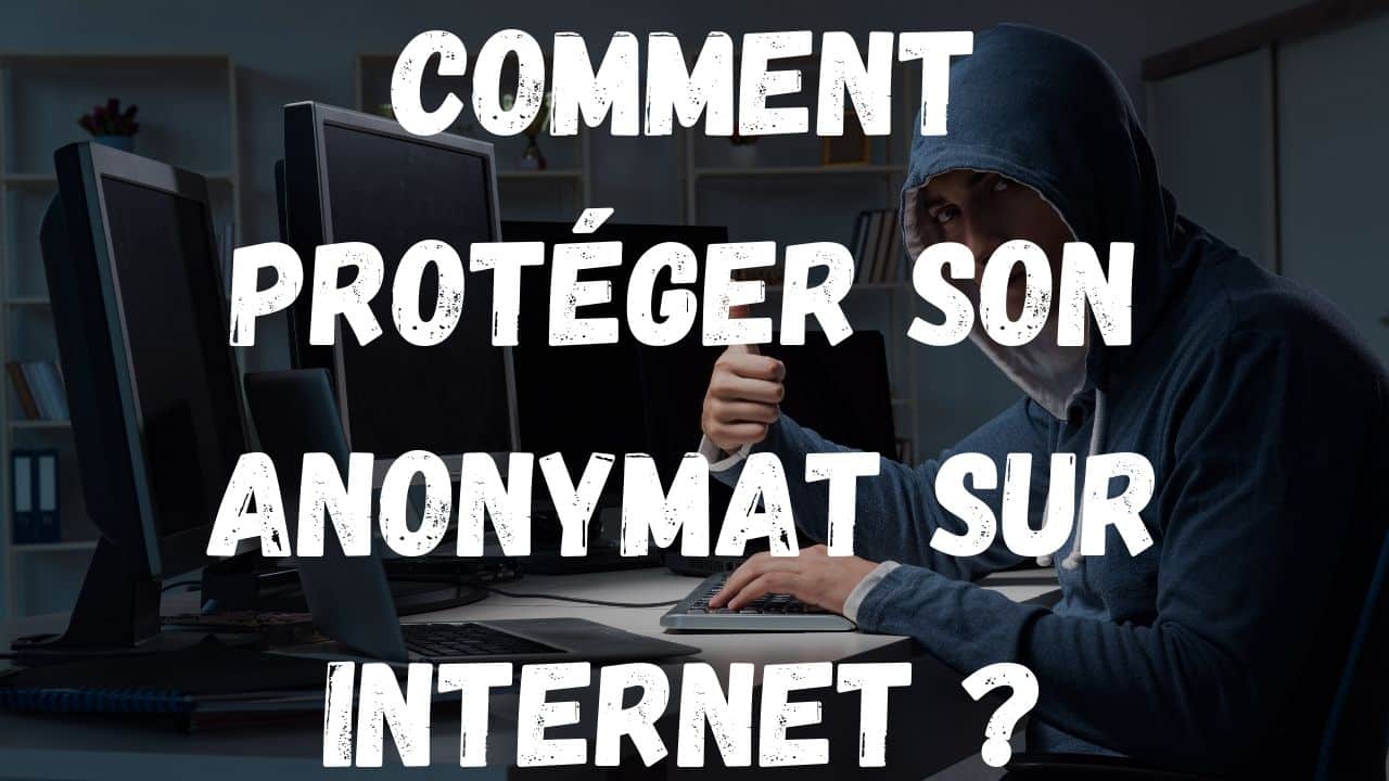 Comment protéger son anonymat sur internet